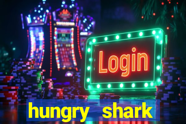 hungry shark evolution dinheiro infinito ios